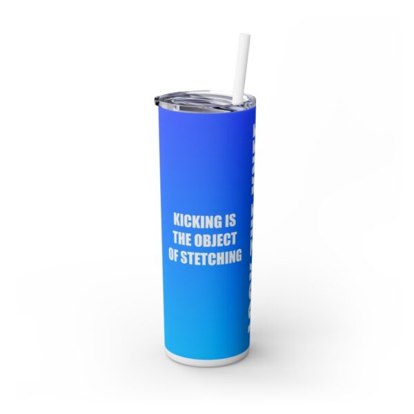 Skinny Tumbler - Lock The Knee - Kicking Is The Object Of Stretching  (Blue) - Image 2