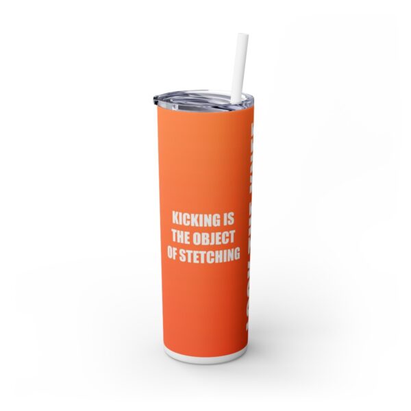 Skinny Tumbler – Lock The Knee – Kicking Is The Object Of Stretching (Orange) - Image 2