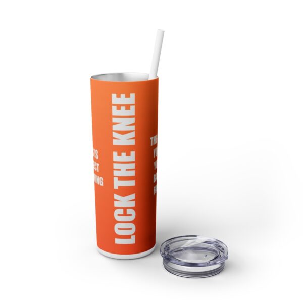 Skinny Tumbler – Lock The Knee – Kicking Is The Object Of Stretching (Orange) - Image 6