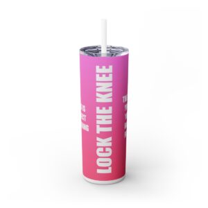 Skinny Tumbler – Lock The Knee – Kicking Is The Object Of Stretching (Pink)