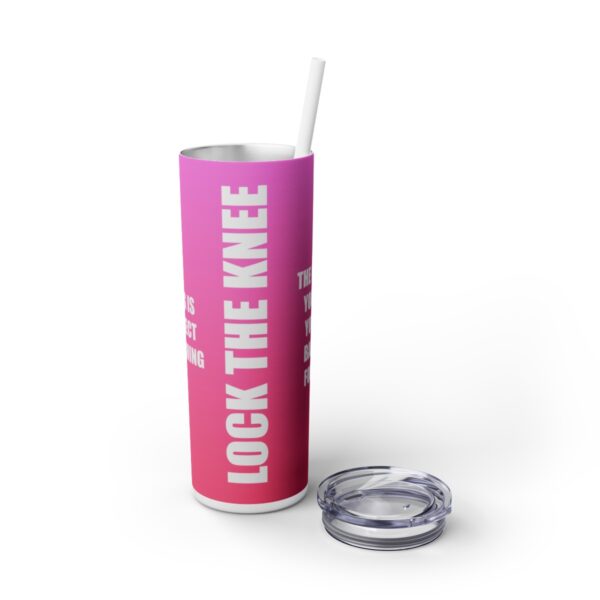 Skinny Tumbler – Lock The Knee – Kicking Is The Object Of Stretching (Pink) - Image 6