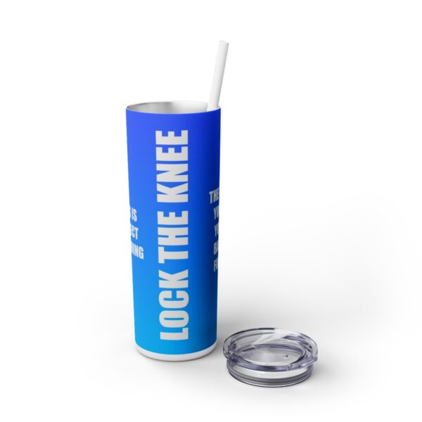 Skinny Tumbler - Lock The Knee - Kicking Is The Object Of Stretching  (Blue) - Image 6