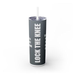 Skinny Tumbler – Lock The Knee – Kicking Is The Object Of Stretching (Grey)