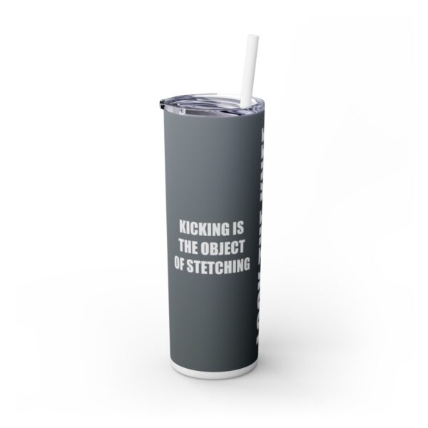 Skinny Tumbler – Lock The Knee – Kicking Is The Object Of Stretching (Grey) - Image 2